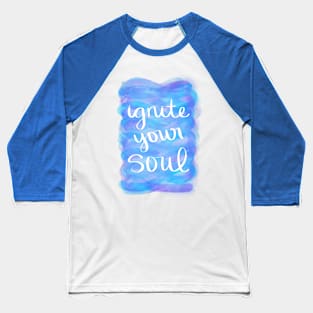 Ignite Your Soul Baseball T-Shirt